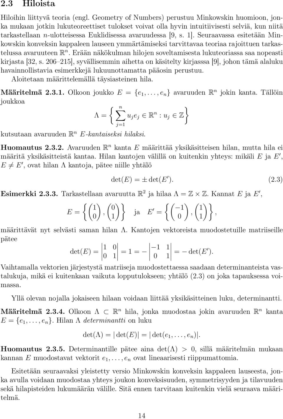 avaruudessa [9, s. 1]. Seuraavassa esitetään Minkowskin konveksin kappaleen lauseen ymmärtämiseksi tarvittavaa teoriaa rajoittuen tarkastelussa avaruuteen R n.