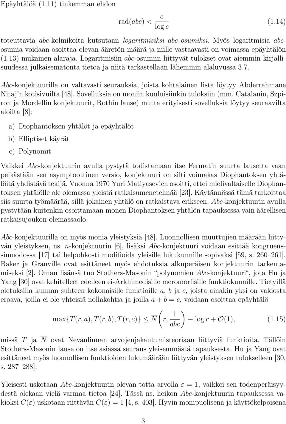 Logaritmisiin abc-osumiin liittyvät tulokset ovat aiemmin kirjallisuudessa julkaisematonta tietoa ja niitä tarkastellaan lähemmin alaluvussa 3.7.