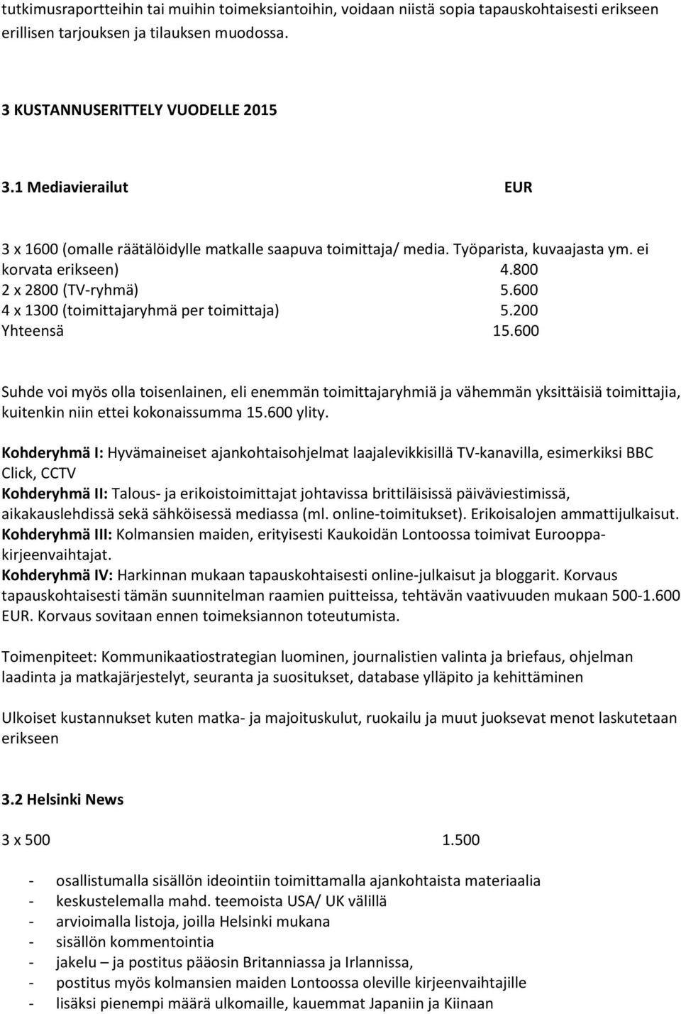 600 4 x 1300 (toimittajaryhmä per toimittaja) 5.200 Yhteensä 15.