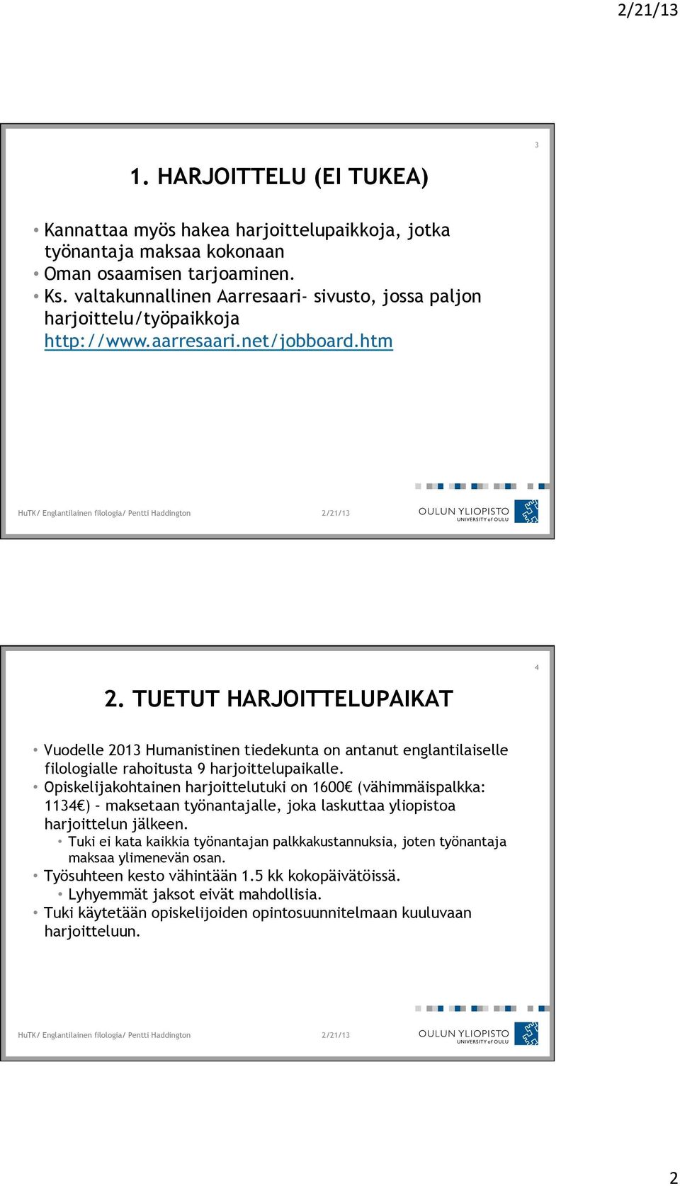 TUETUT HARJOITTELUPAIKAT Vuodelle 2013 Humanistinen tiedekunta on antanut englantilaiselle filologialle rahoitusta 9 harjoittelupaikalle.