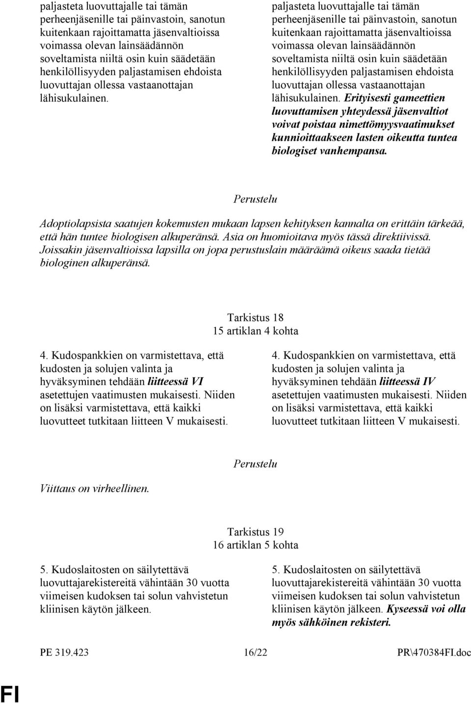 Erityisesti gameettien luovuttamisen yhteydessä jäsenvaltiot voivat poistaa nimettömyysvaatimukset kunnioittaakseen lasten oikeutta tuntea biologiset vanhempansa.