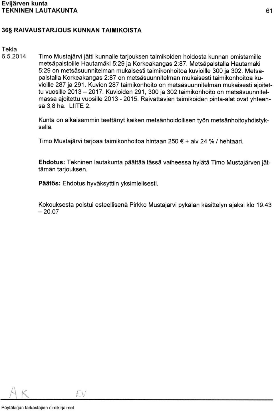 Metsäpalstalla Hautamäki 5:29 on metsäsuunnitelman mukaisesti taimikonhoitoa kuvioille 300 ja 302.
