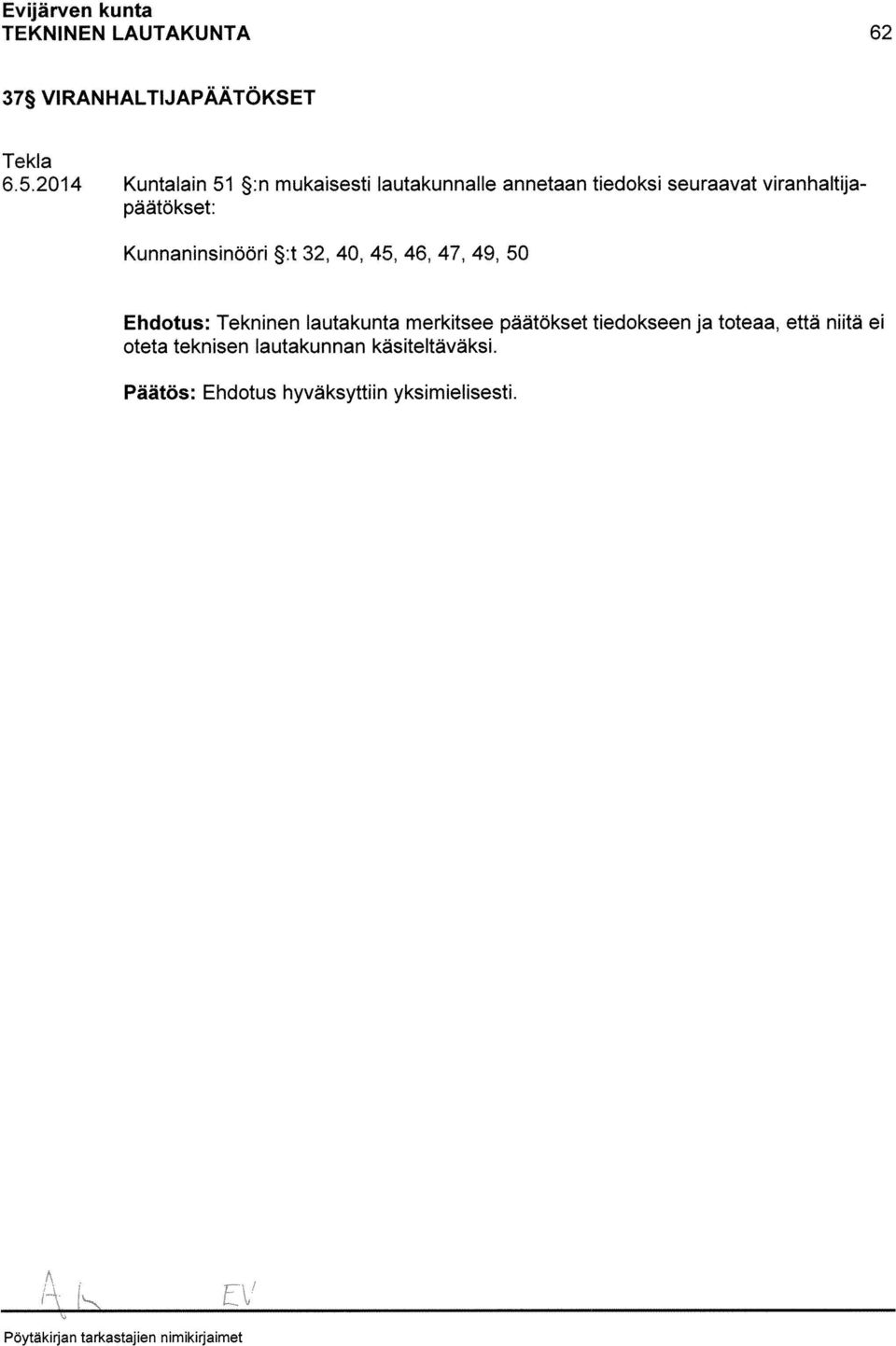 45, 46, 47, 49, 50 Ehdotus: Tekninen lautakunta merkitsee päätökset tiedokseen ja toteaa,