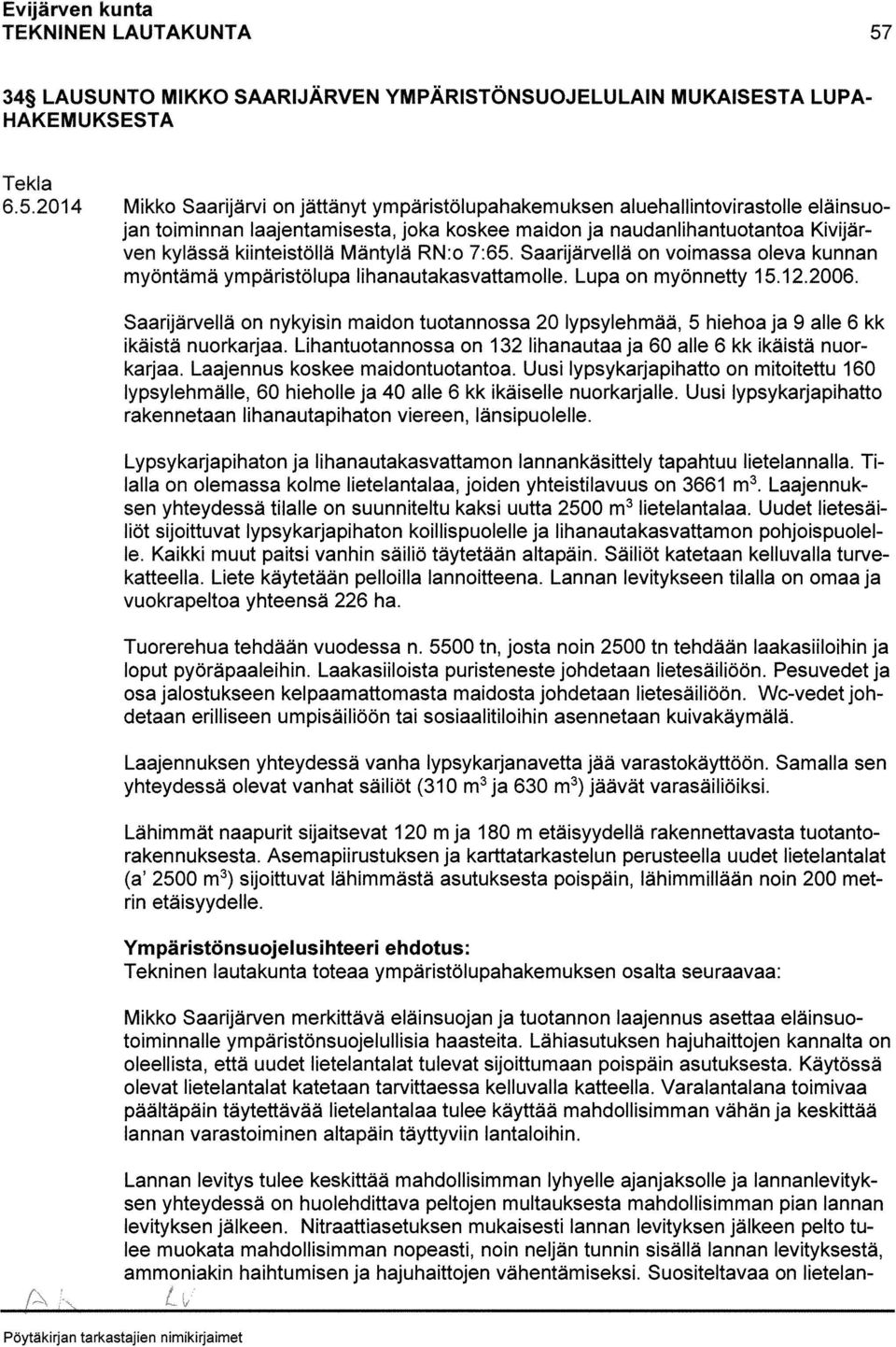 Mäntylä RN:o 7:65, Saarijärvellä on voimassa oleva kunnan myöntämä ympäristölupa lihanautakasvattamolle, Lupa on myönnetty 15i22006.