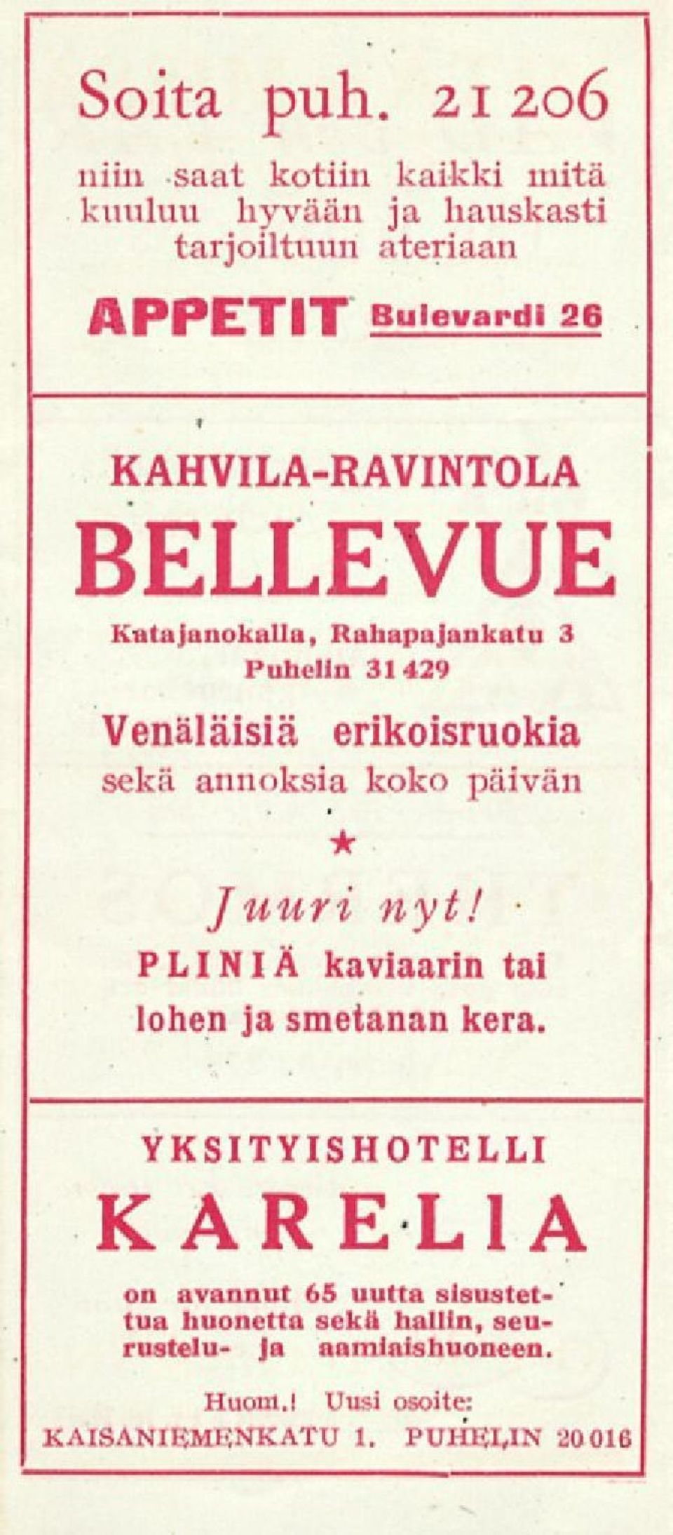 KAHVILA-RAVINTOLA BELLEVUE Katajanokalla, Rahapajankatu 3 Puhelin 31429 Venäläisiä erikoisruokia sekä annoksia