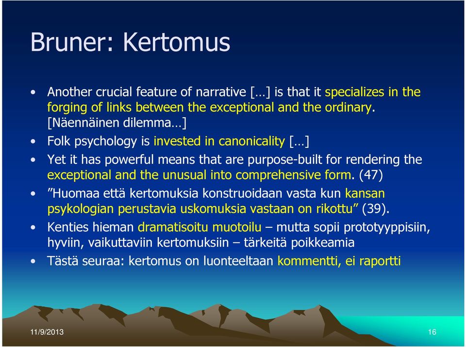 unusual into comprehensive form. (47) Huomaa että kertomuksia konstruoidaan vasta kun kansan psykologian perustavia uskomuksia vastaan on rikottu (39).