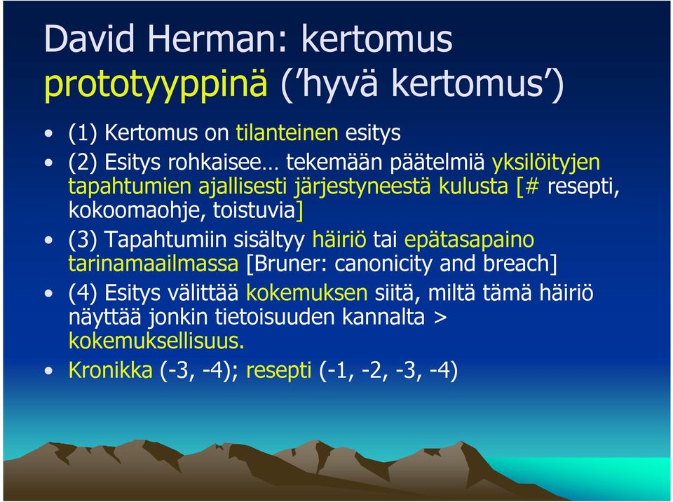 Tapahtumiin sisältyy häiriö tai epätasapaino tarinamaailmassa [Bruner: canonicity and breach] (4) Esitys välittää