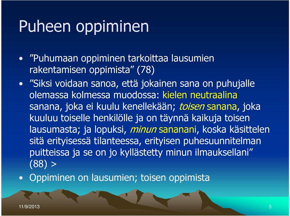 henkilölle ja on täynnä kaikuja toisen lausumasta; ja lopuksi, minun sananani, koska käsittelen sitä erityisessä tilanteessa,