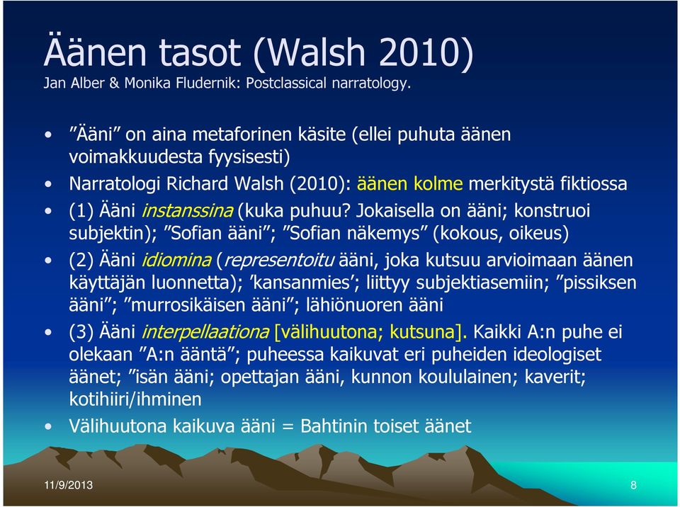 Jokaisella on ääni; konstruoi subjektin); Sofian ääni ; Sofian näkemys (kokous, oikeus) (2) Ääni idiomina (representoitu ääni, joka kutsuu arvioimaan äänen käyttäjän luonnetta); kansanmies ; liittyy