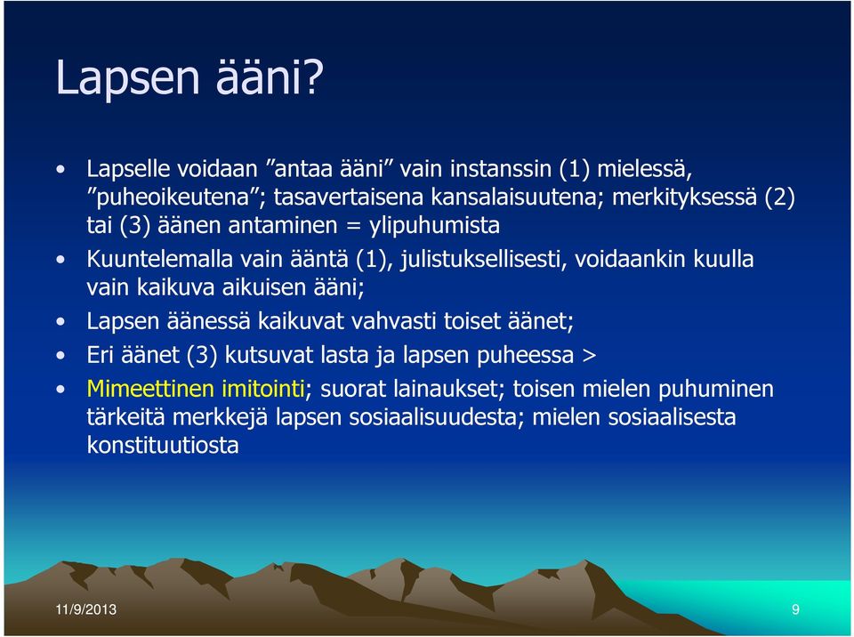äänen antaminen = ylipuhumista Kuuntelemalla vain ääntä (1), julistuksellisesti, voidaankin kuulla vain kaikuva aikuisen ääni;