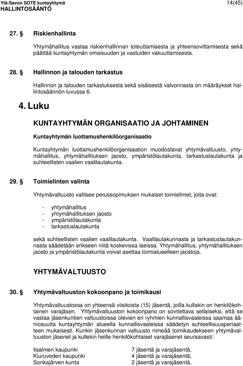 Luku KUNTAYHTYMÄN ORGANISAATIO JA JOHTAMINEN Kuntayhtymän luottamushenkilöorganisaatio Kuntayhtymän luottamushenkilöorganisaation muodostavat yhtymävaltuusto, yhtymähallitus, yhtymähallituksen