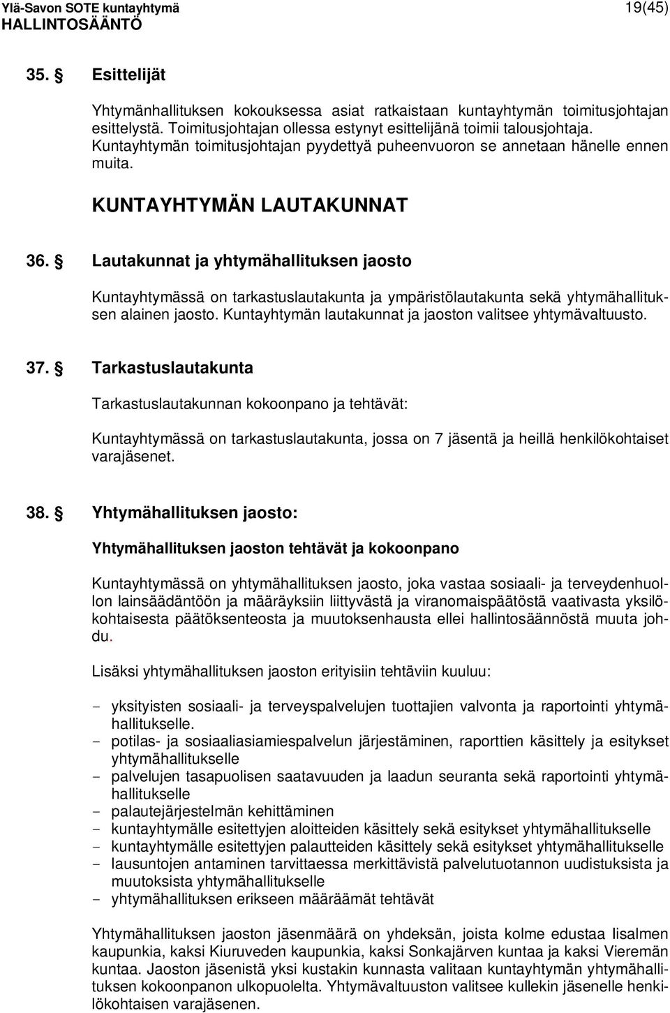 Lautakunnat ja yhtymähallituksen jaosto Kuntayhtymässä on tarkastuslautakunta ja ympäristölautakunta sekä yhtymähallituksen alainen jaosto.