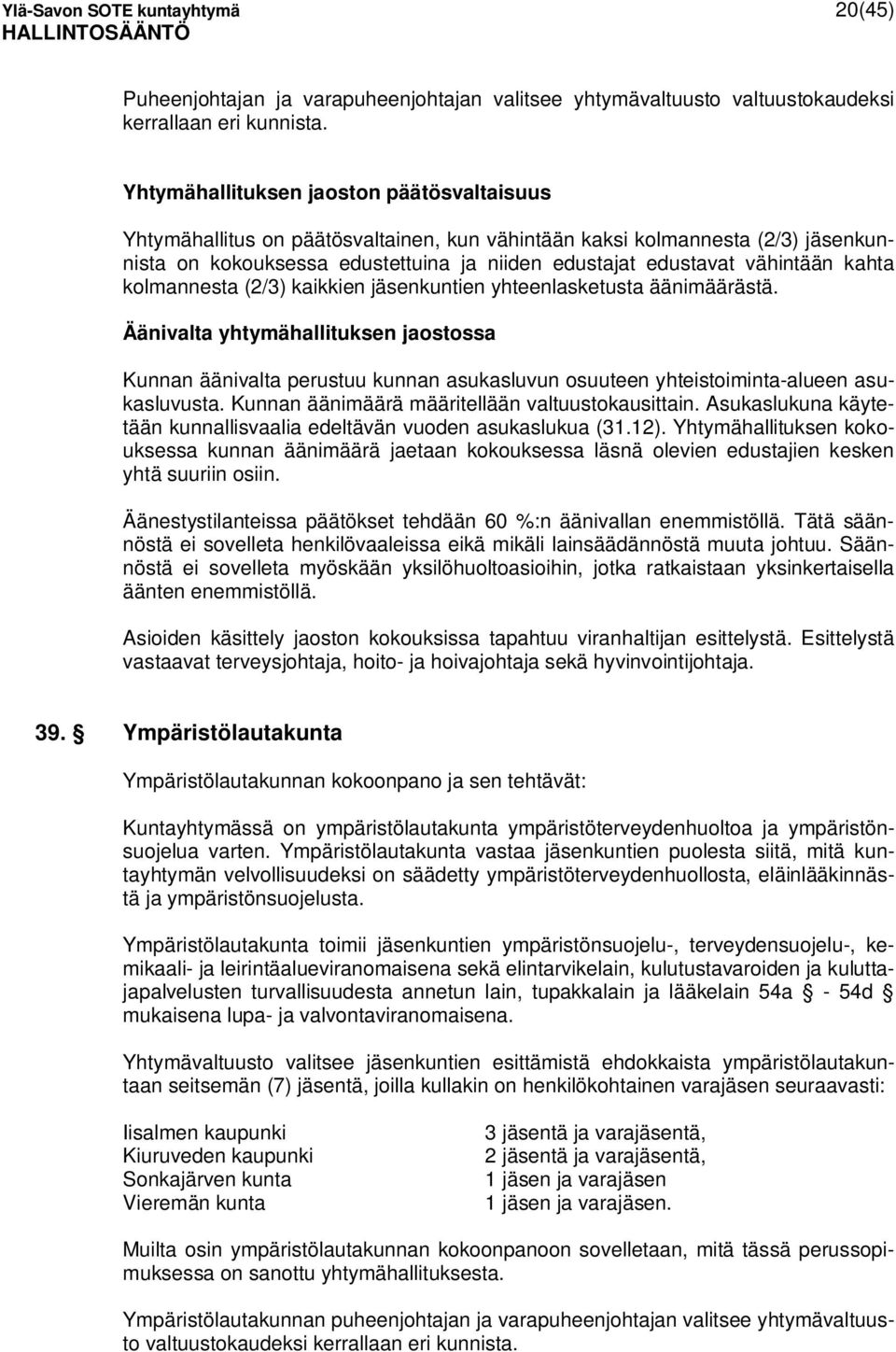 kahta kolmannesta (2/3) kaikkien jäsenkuntien yhteenlasketusta äänimäärästä.