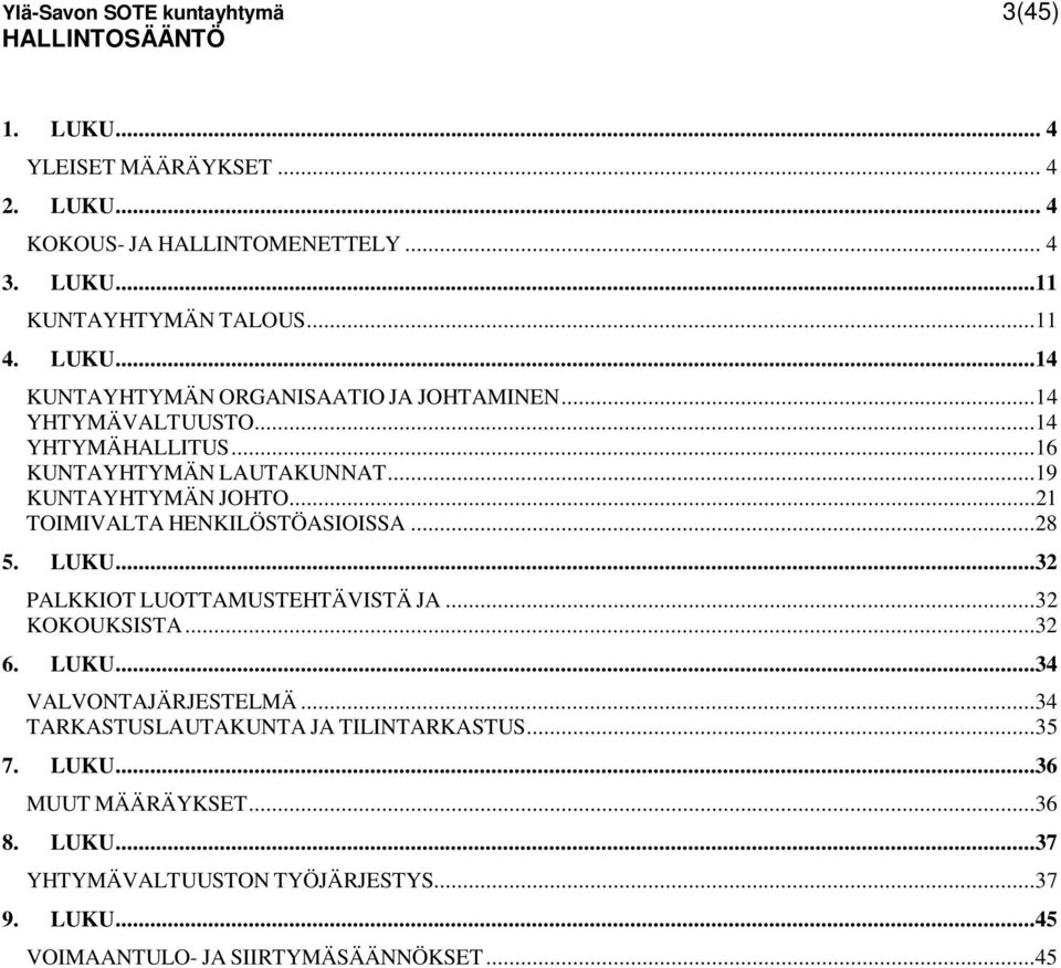 ..21 TOIMIVALTA HENKILÖSTÖASIOISSA...28 5. LUKU...32 PALKKIOT LUOTTAMUSTEHTÄVISTÄ JA...32 KOKOUKSISTA...32 6. LUKU...34 VALVONTAJÄRJESTELMÄ.