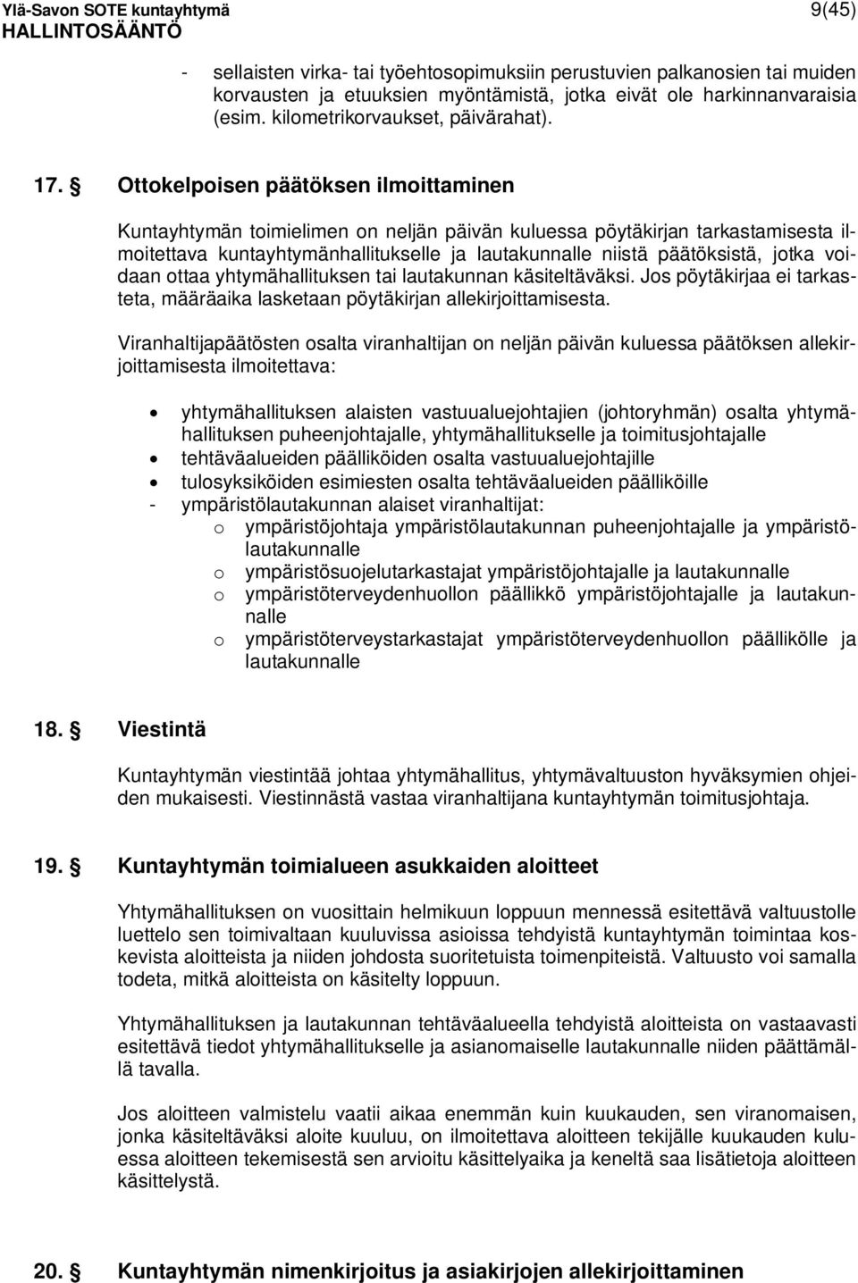 Ottokelpoisen päätöksen ilmoittaminen Kuntayhtymän toimielimen on neljän päivän kuluessa pöytäkirjan tarkastamisesta ilmoitettava kuntayhtymänhallitukselle ja lautakunnalle niistä päätöksistä, jotka