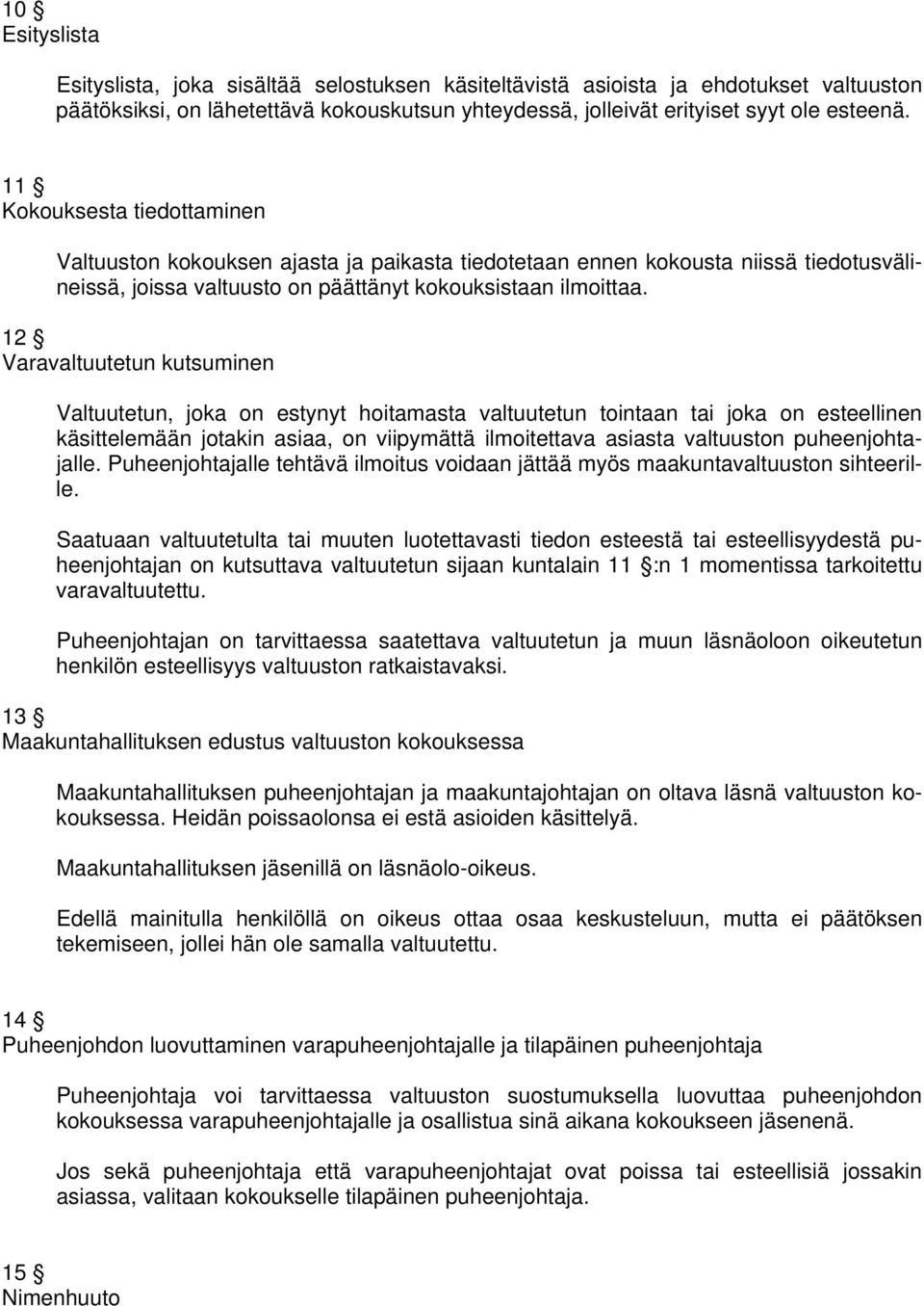 12 Varavaltuutetun kutsuminen Valtuutetun, joka on estynyt hoitamasta valtuutetun tointaan tai joka on esteellinen käsittelemään jotakin asiaa, on viipymättä ilmoitettava asiasta valtuuston