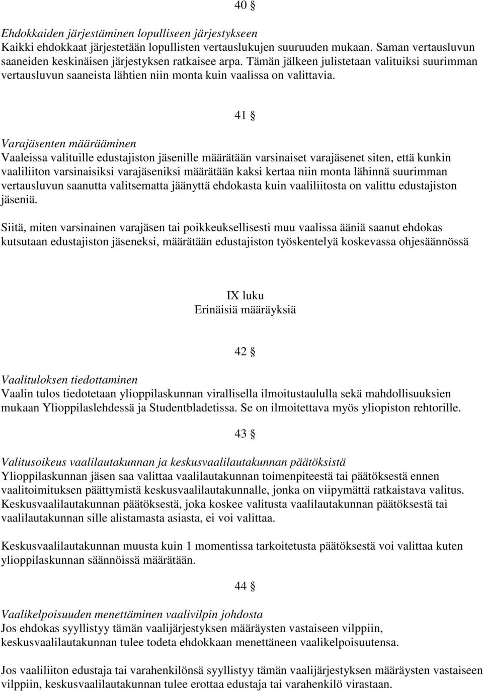 Varajäsenten määrääminen Vaaleissa valituille edustajiston jäsenille määrätään varsinaiset varajäsenet siten, että kunkin vaaliliiton varsinaisiksi varajäseniksi määrätään kaksi kertaa niin monta