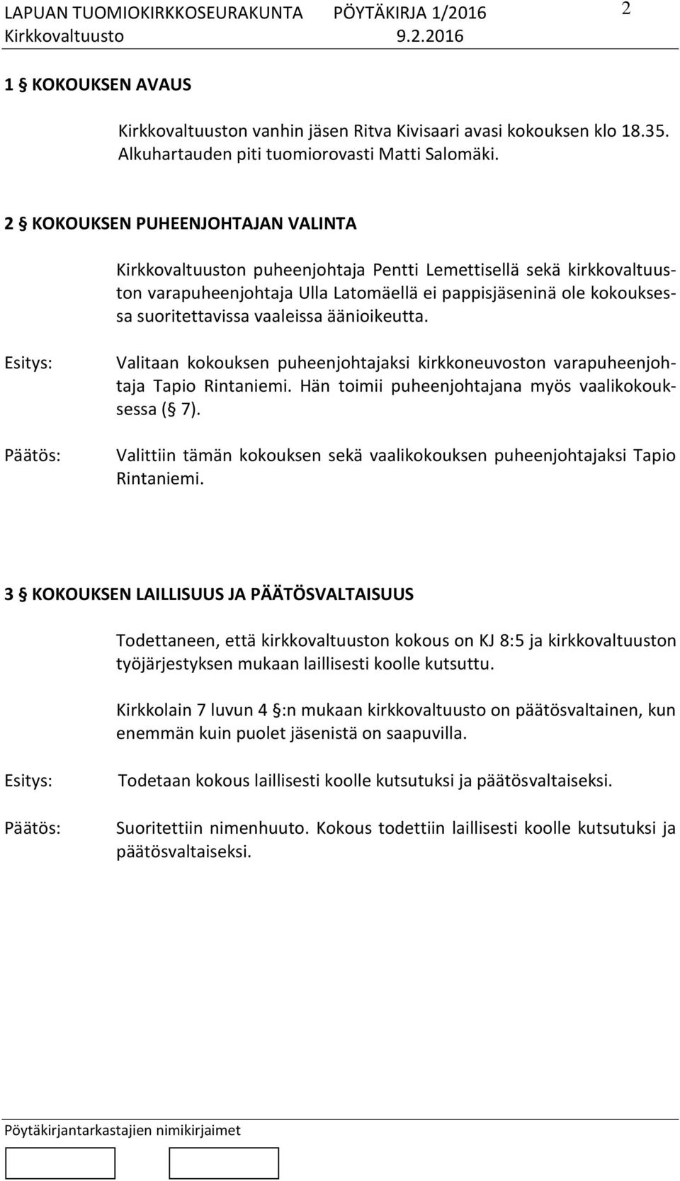 vaaleissa äänioikeutta. Valitaan kokouksen puheenjohtajaksi kirkkoneuvoston varapuheenjohtaja Tapio Rintaniemi. Hän toimii puheenjohtajana myös vaalikokouksessa ( 7).