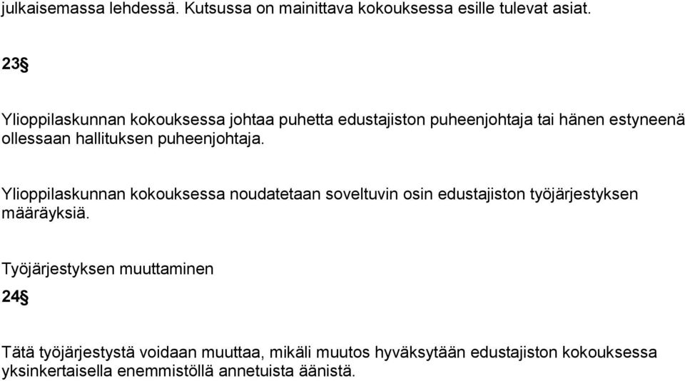 puheenjohtaja. Ylioppilaskunnan kokouksessa noudatetaan soveltuvin osin edustajiston työjärjestyksen määräyksiä.