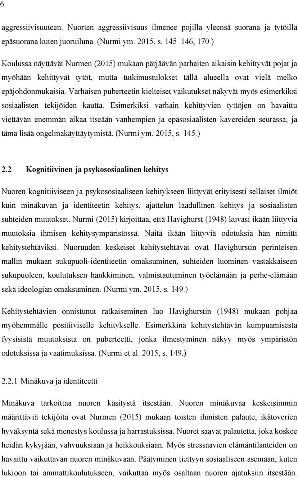 Varhaisen puberteetin kielteiset vaikutukset näkyvät myös esimerkiksi sosiaalisten tekijöiden kautta.