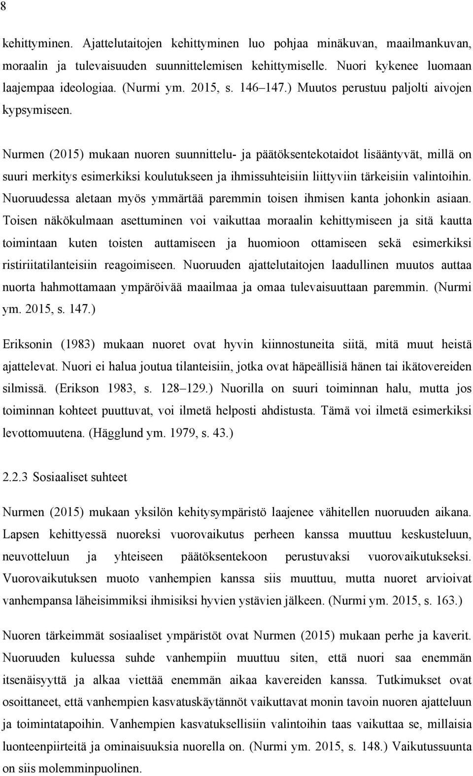 Nurmen (2015) mukaan nuoren suunnittelu- ja päätöksentekotaidot lisääntyvät, millä on suuri merkitys esimerkiksi koulutukseen ja ihmissuhteisiin liittyviin tärkeisiin valintoihin.