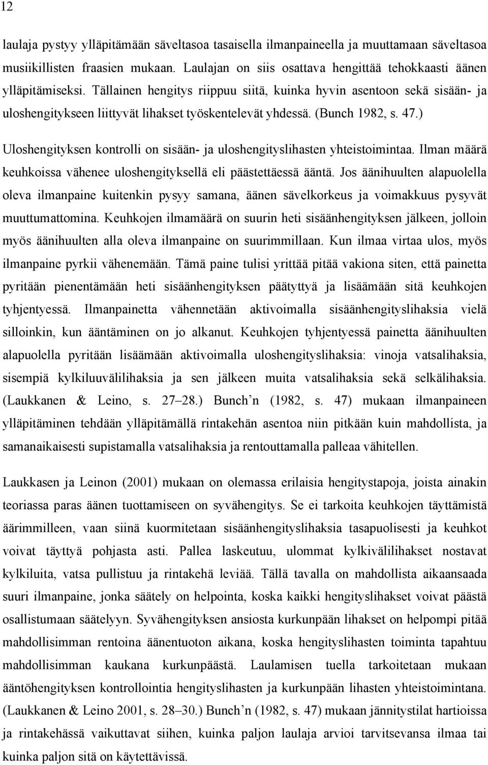 ) Uloshengityksen kontrolli on sisään- ja uloshengityslihasten yhteistoimintaa. Ilman määrä keuhkoissa vähenee uloshengityksellä eli päästettäessä ääntä.