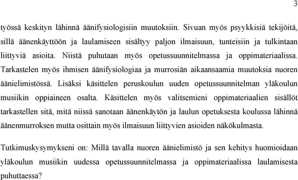 Lisäksi käsittelen peruskoulun uuden opetussuunnitelman yläkoulun musiikin oppiaineen osalta.