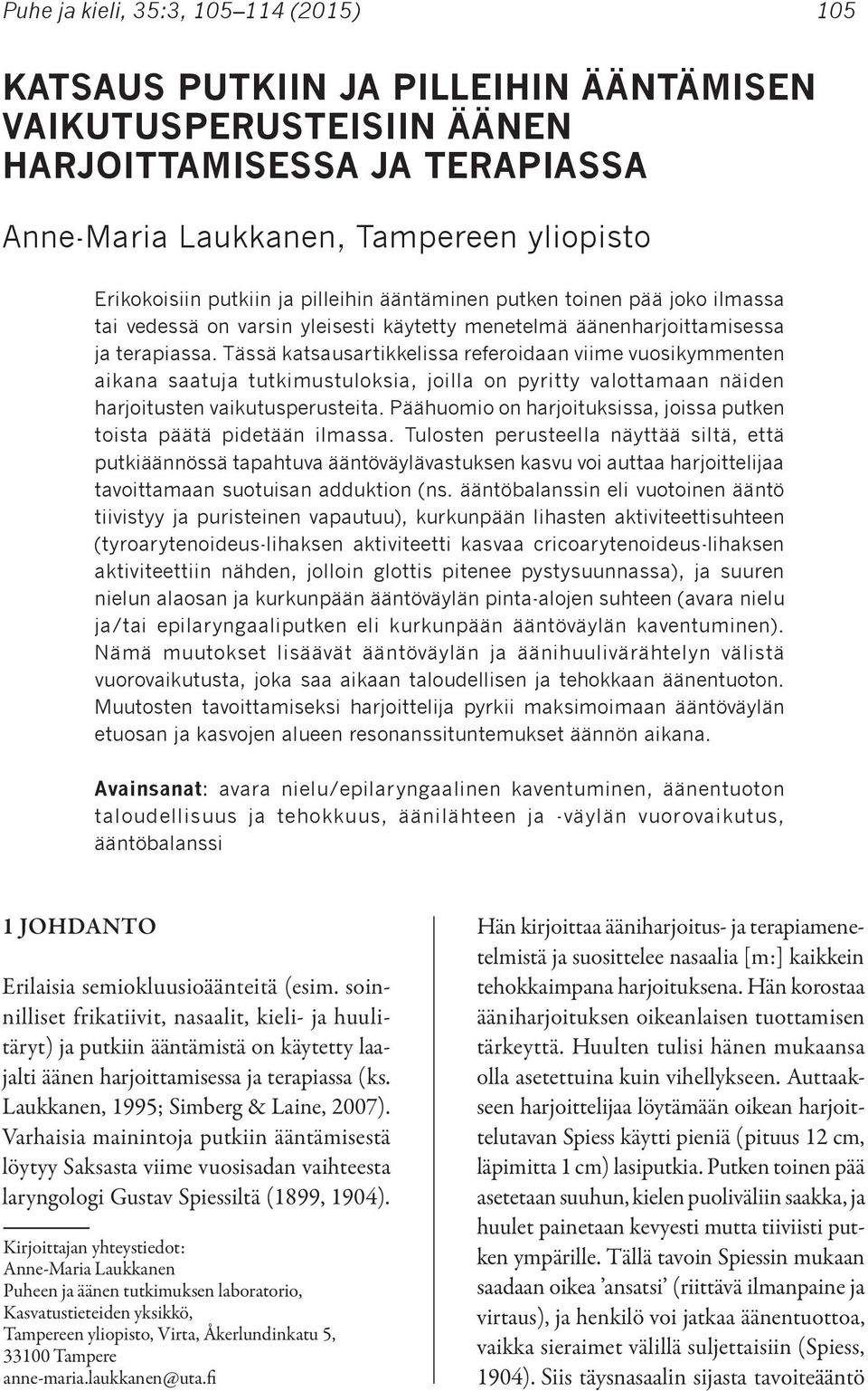 Tässä katsausartikkelissa referoidaan viime vuosikymmenten aikana saatuja tutkimustuloksia, joilla on pyritty valottamaan näiden harjoitusten vaikutusperusteita.