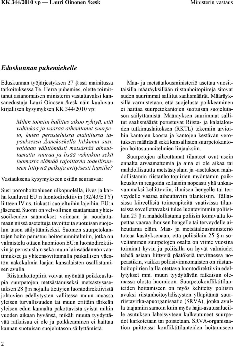 Äänekoskella liikkunut susi, voidaan välittömästi metsästää aiheuttamatta vaaraa ja lisää vahinkoa sekä luomasta elämää rajoittavia todellisuuteen liittyviä pelkoja erityisesti lapsille?