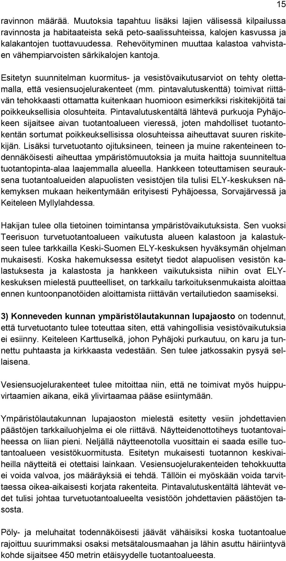 pintavalutuskenttä) toimivat riittävän tehokkaasti ottamatta kuitenkaan huomioon esimerkiksi riskitekijöitä tai poikkeuksellisia olosuhteita.