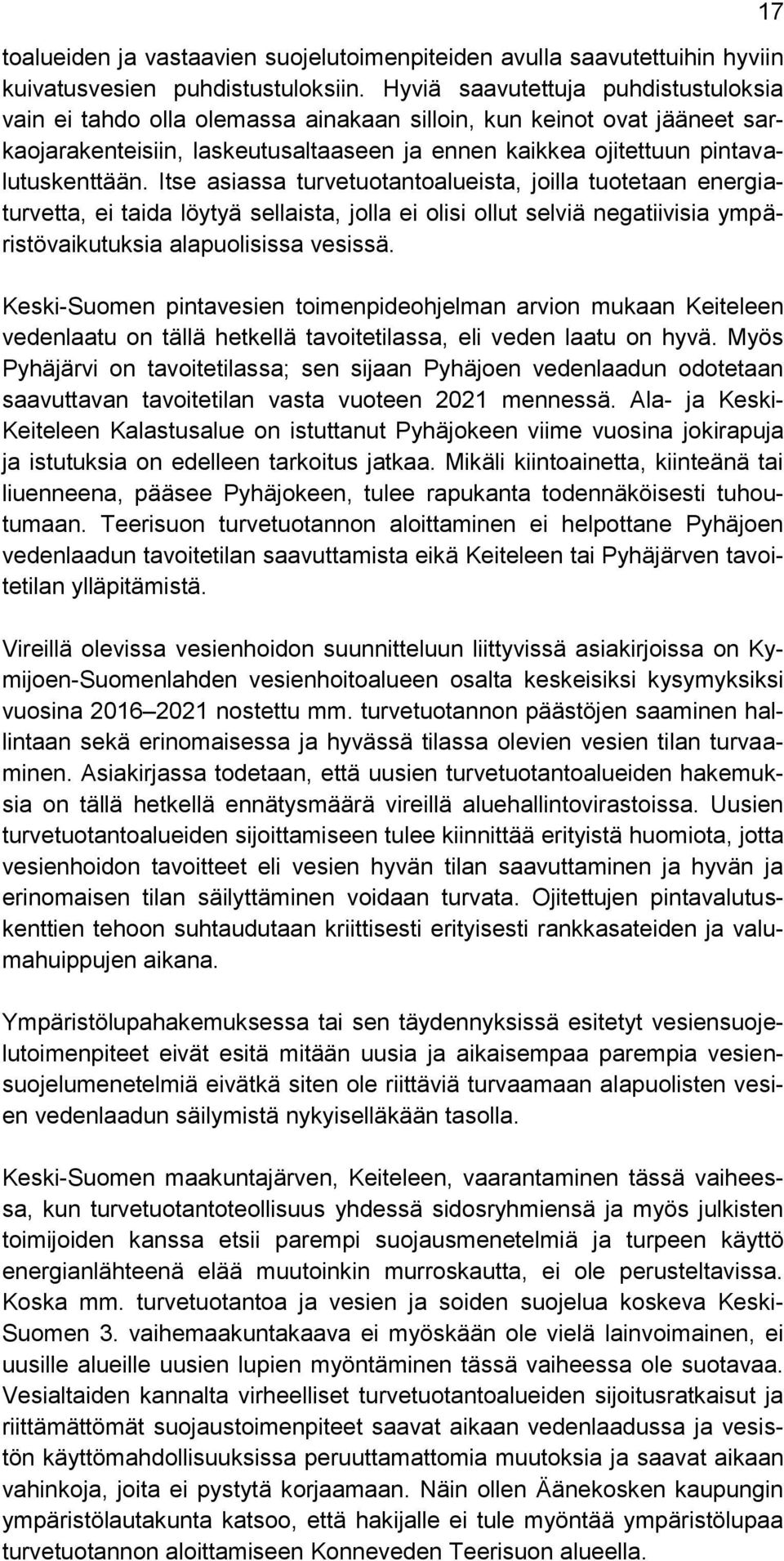 Itse asiassa turvetuotantoalueista, joilla tuotetaan energiaturvetta, ei taida löytyä sellaista, jolla ei olisi ollut selviä negatiivisia ympäristövaikutuksia alapuolisissa vesissä.