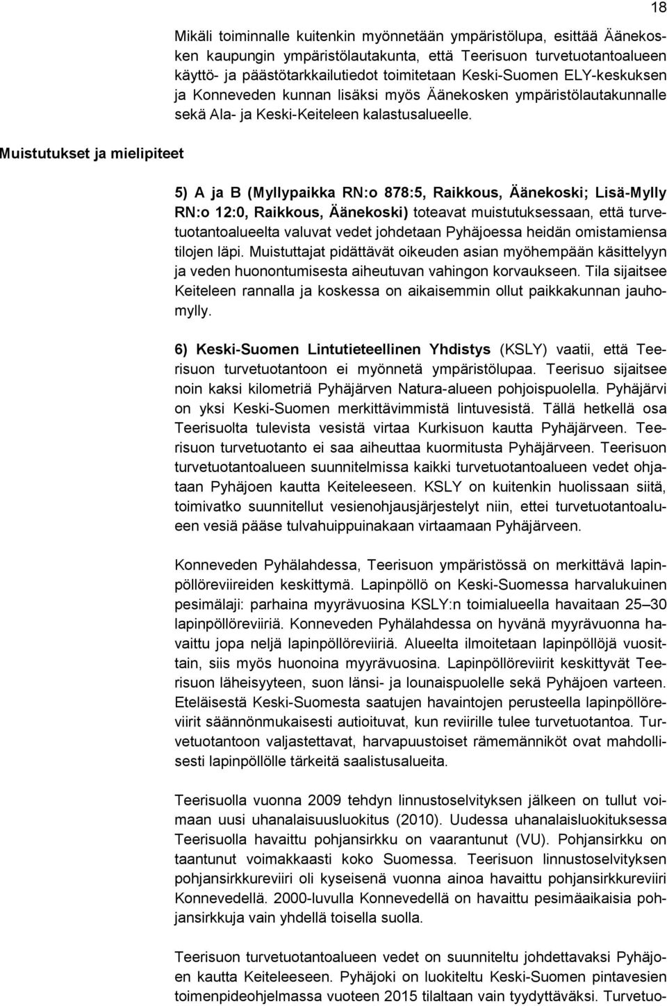 5) A ja B (Myllypaikka RN:o 878:5, Raikkous, Äänekoski; Lisä-Mylly RN:o 12:0, Raikkous, Äänekoski) toteavat muistutuksessaan, että turvetuotantoalueelta valuvat vedet johdetaan Pyhäjoessa heidän