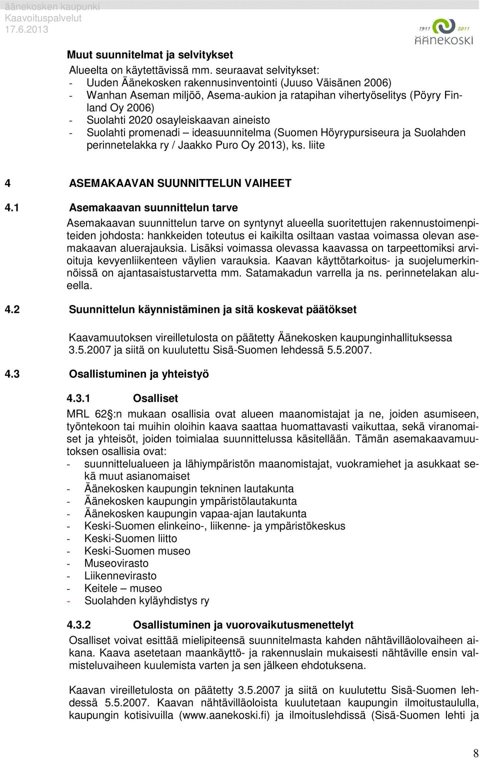 osayleiskaavan aineisto - Suolahti promenadi ideasuunnitelma (Suomen Höyrypursiseura ja Suolahden perinnetelakka ry / Jaakko Puro Oy 2013), ks. liite 4 ASEMAKAAVAN SUUNNITTELUN VAIHEET 4.