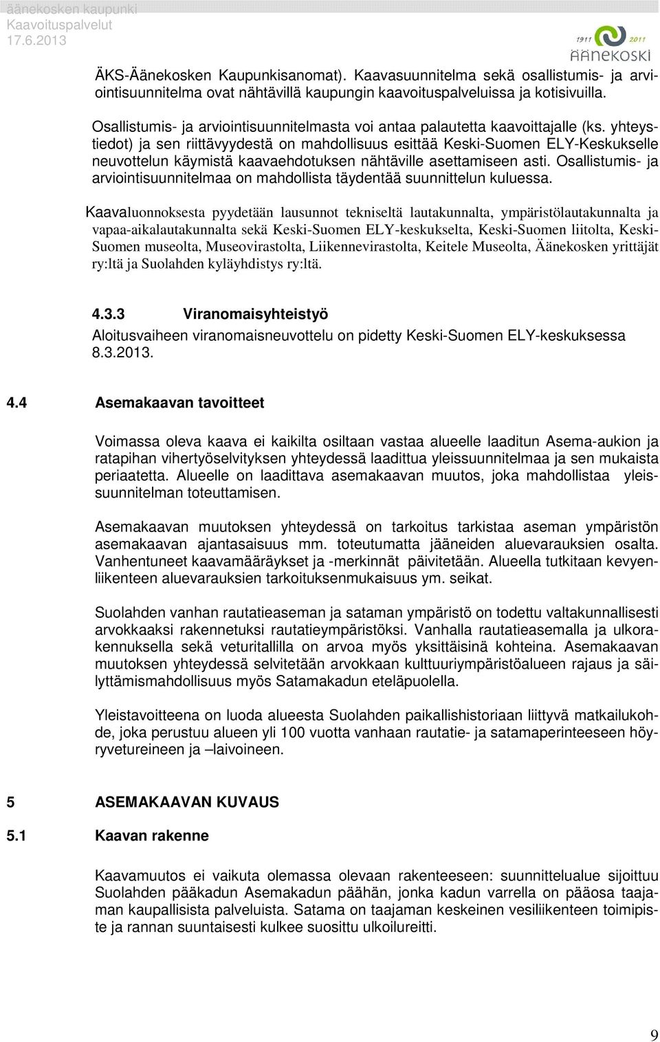 yhteystiedot) ja sen riittävyydestä on mahdollisuus esittää Keski-Suomen ELY-Keskukselle neuvottelun käymistä kaavaehdotuksen nähtäville asettamiseen asti.