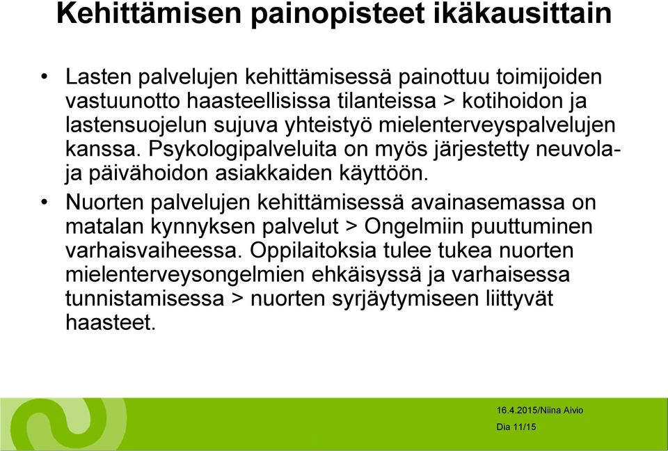 Psykologipalveluita on myös järjestetty neuvolaja päivähoidon asiakkaiden käyttöön.