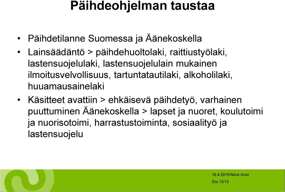 alkoholilaki, huuamausainelaki Käsitteet avattiin > ehkäisevä päihdetyö, varhainen puuttuminen