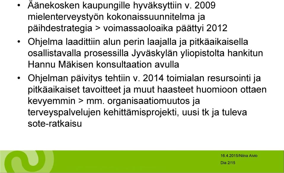 laajalla ja pitkäaikaisella osallistavalla prosessilla Jyväskylän yliopistolta hankitun Hannu Mäkisen konsultaation avulla