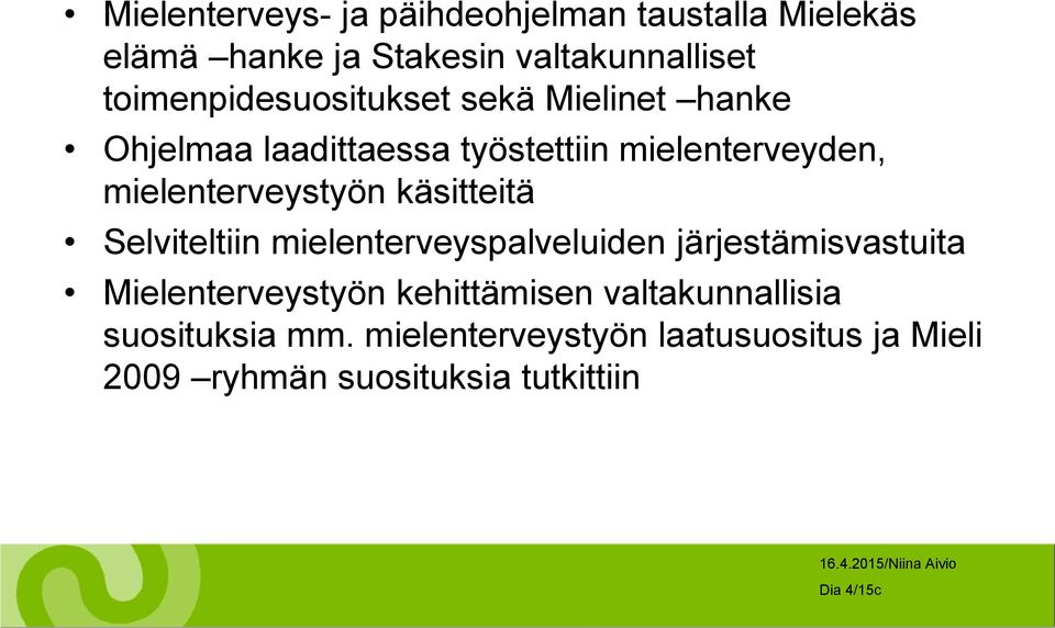 mielenterveystyön käsitteitä Selviteltiin mielenterveyspalveluiden järjestämisvastuita Mielenterveystyön