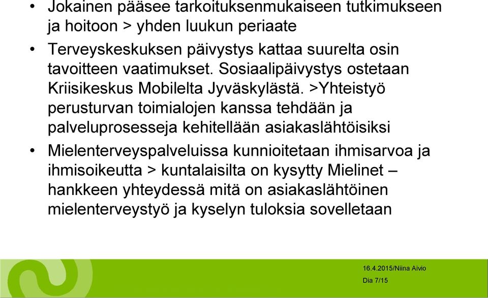 >Yhteistyö perusturvan toimialojen kanssa tehdään ja palveluprosesseja kehitellään asiakaslähtöisiksi Mielenterveyspalveluissa