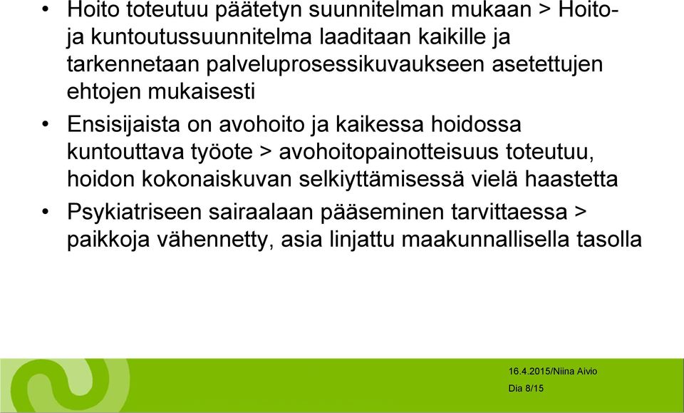 kuntouttava työote > avohoitopainotteisuus toteutuu, hoidon kokonaiskuvan selkiyttämisessä vielä haastetta