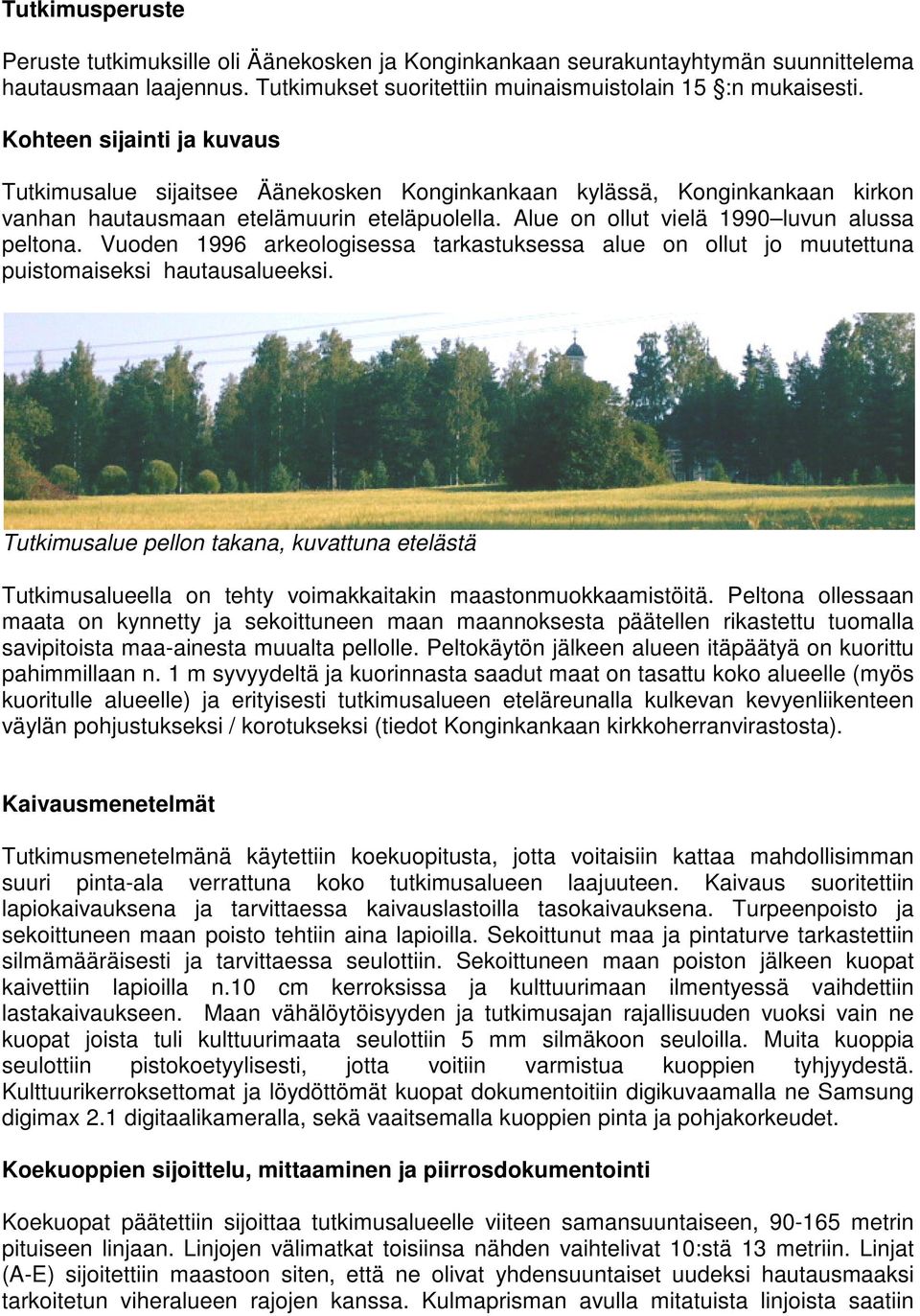 Vuoden 1996 arkeologisessa tarkastuksessa alue on ollut jo muutettuna puistomaiseksi hautausalueeksi.