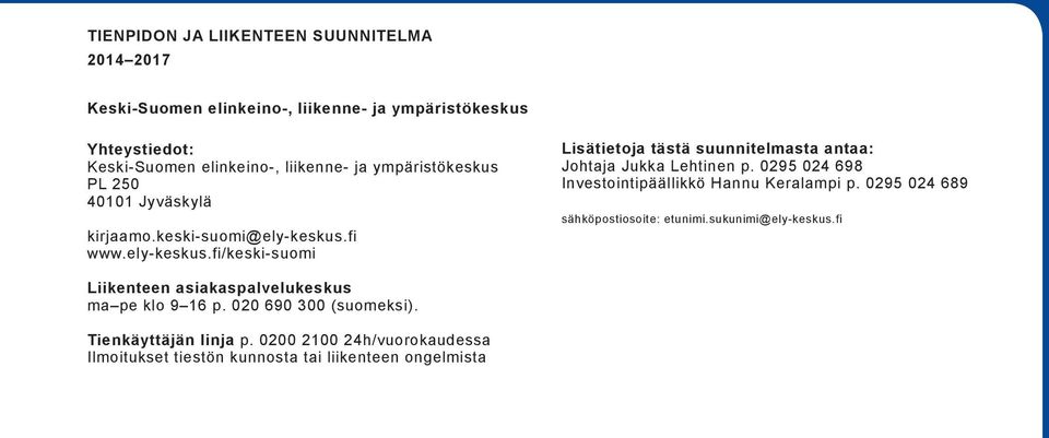 0295 024 698 Investointipäällikkö Hannu Keralampi p. 0295 024 689 sähköpostiosoite: etunimi.sukunimi@ely-keskus.