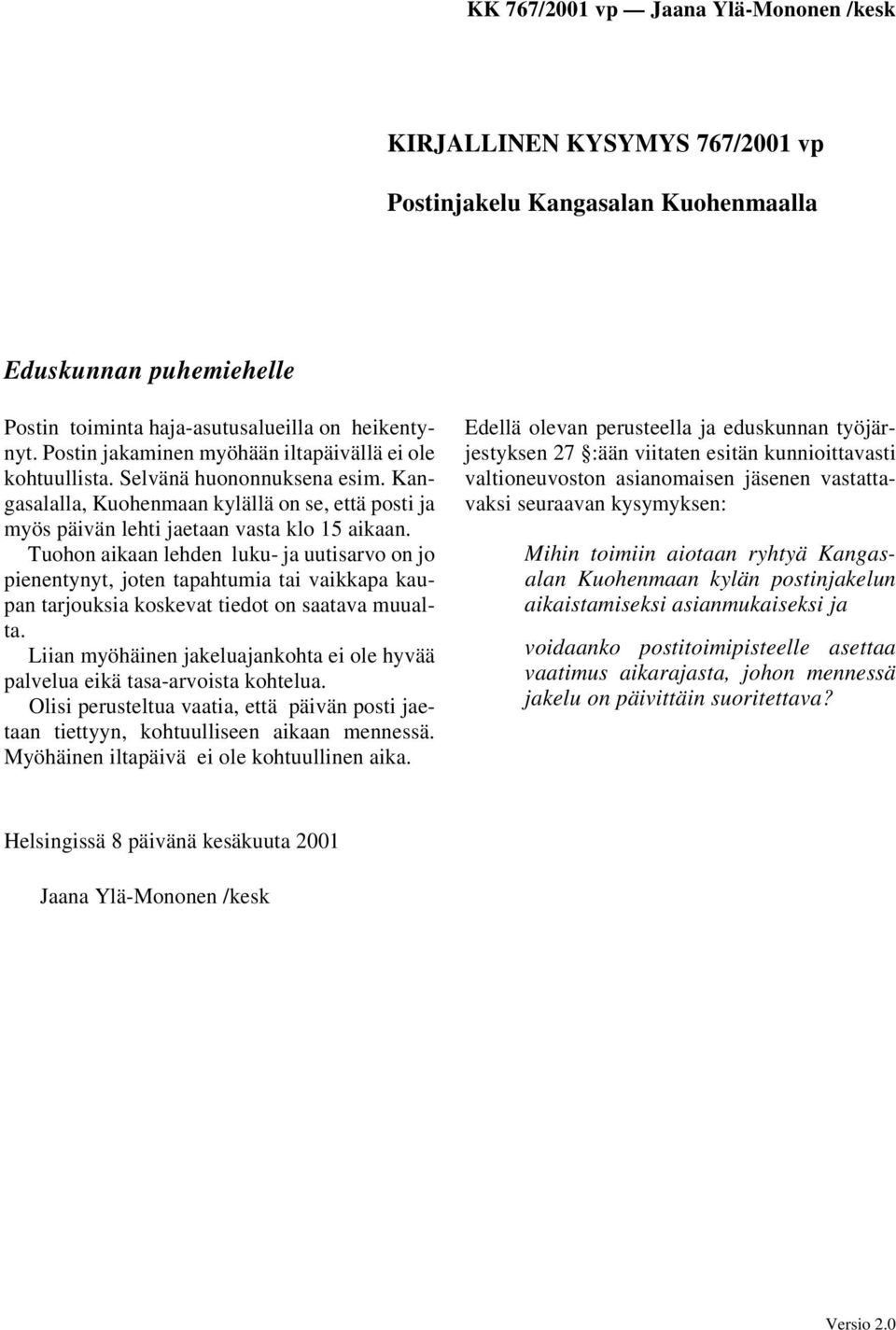 Tuohon aikaan lehden luku- ja uutisarvo on jo pienentynyt, joten tapahtumia tai vaikkapa kaupan tarjouksia koskevat tiedot on saatava muualta.