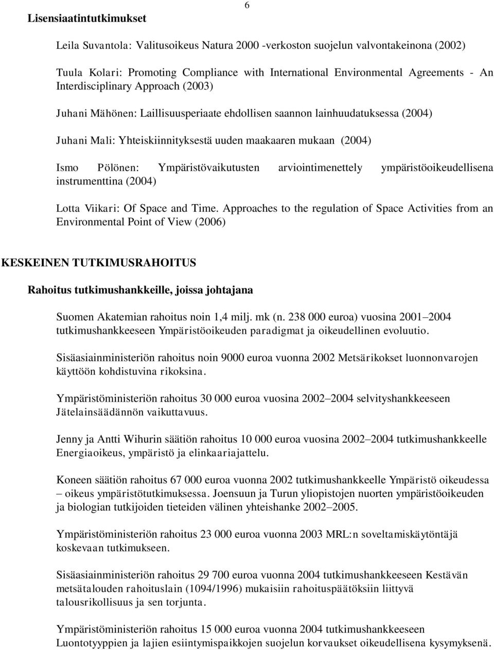 Ympäristövaikutusten arviointimenettely ympäristöoikeudellisena instrumenttina (2004) Lotta Viikari: Of Space and Time.