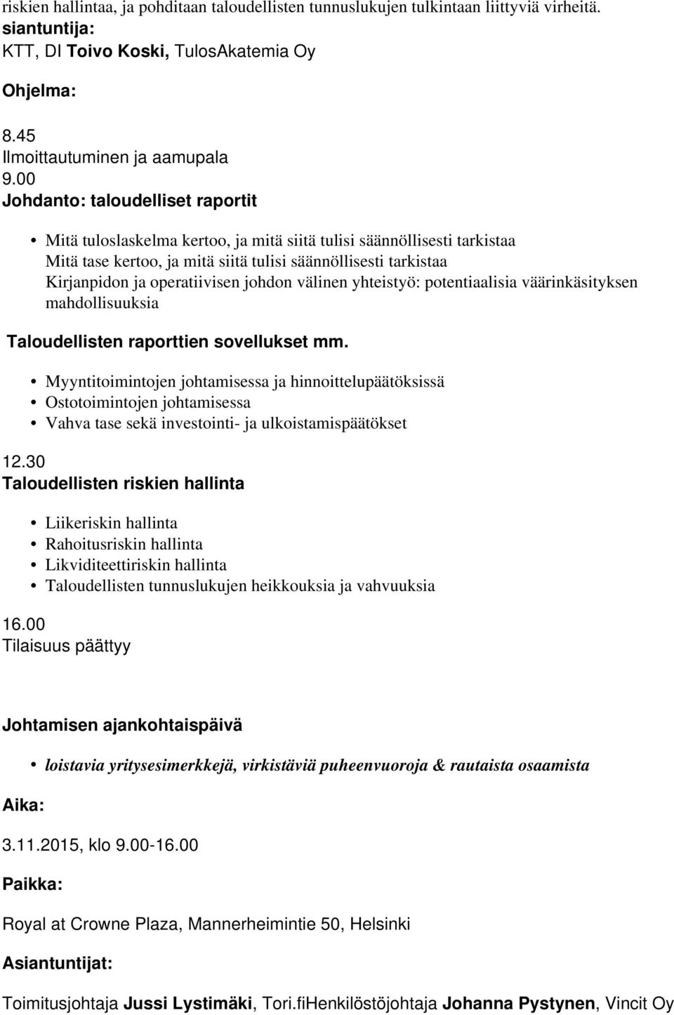 operatiivisen johdon välinen yhteistyö: potentiaalisia väärinkäsityksen mahdollisuuksia Taloudellisten raporttien sovellukset mm.