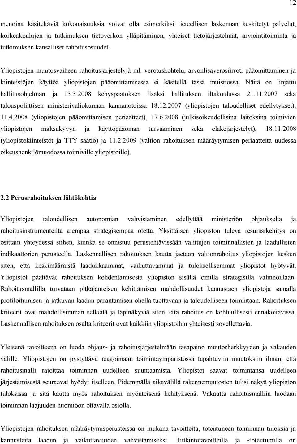 verotuskohtelu, arvonlisäverosiirrot, pääomittaminen ja kiinteistöjen käyttöä yliopistojen pääomittamisessa ei käsitellä tässä muistiossa. Näitä on linjattu hallitusohjelman ja 13.