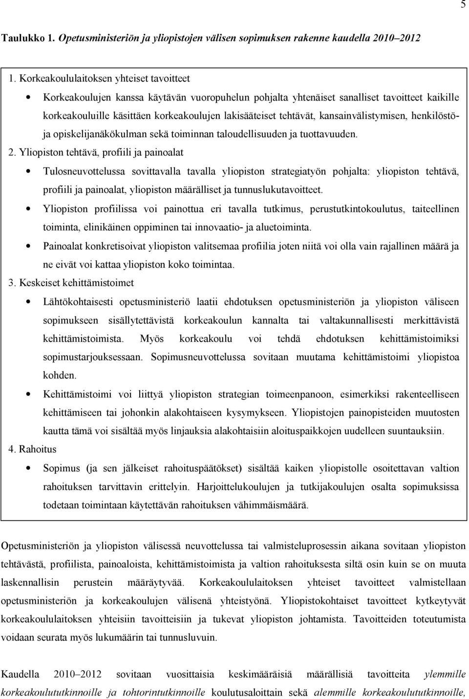 tehtävät, kansainvälistymisen, henkilöstöja opiskelijanäkökulman sekä toiminnan taloudellisuuden ja tuottavuuden. 2.