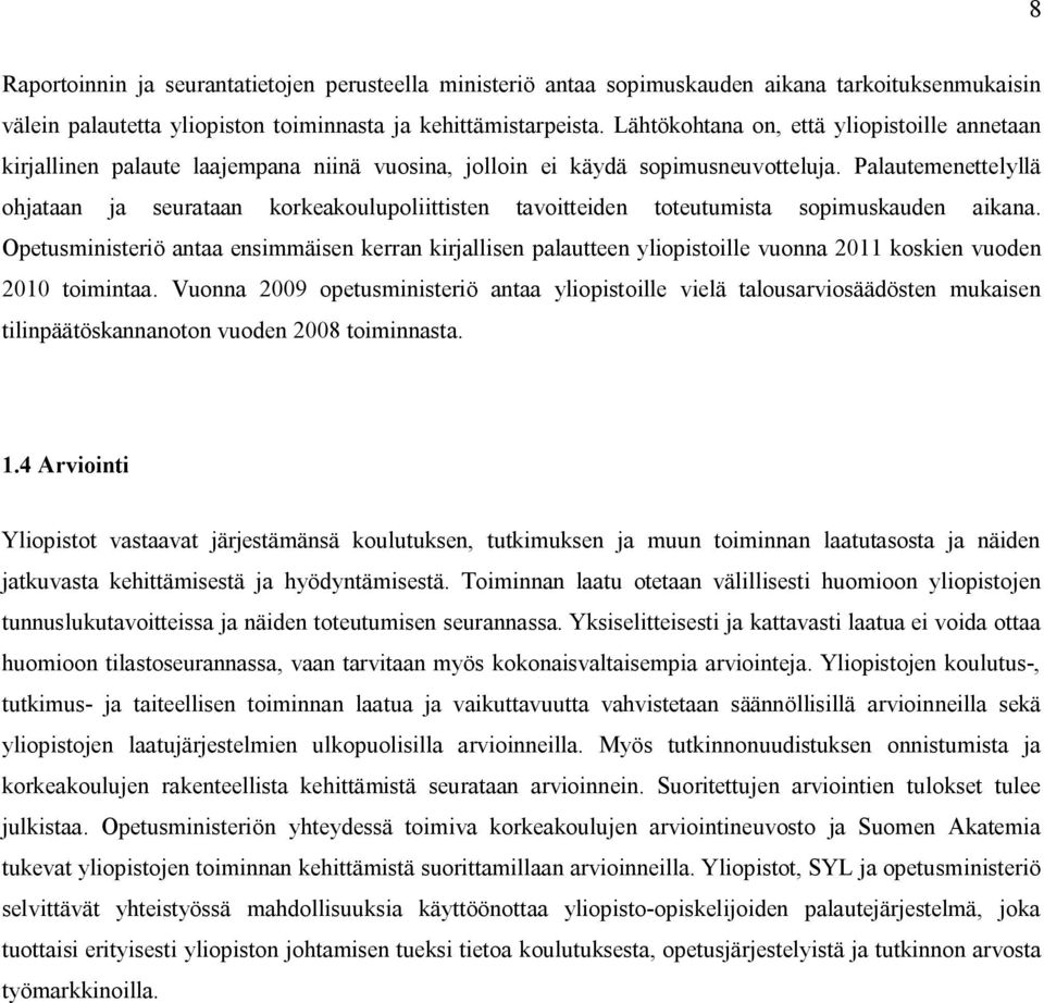 Palautemenettelyllä ohjataan ja seurataan korkeakoulupoliittisten tavoitteiden toteutumista sopimuskauden aikana.