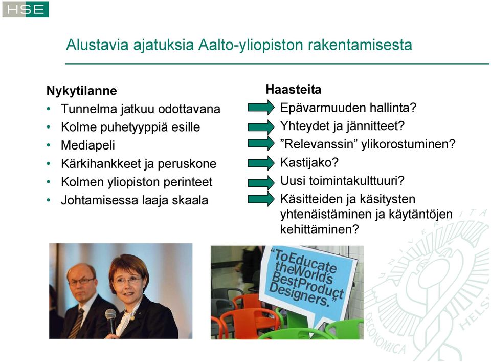 laaja skaala Haasteita Epävarmuuden hallinta? Yhteydet ja jännitteet? Relevanssin ylikorostuminen?