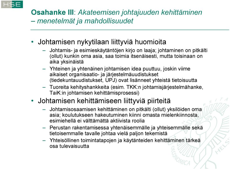 (tiedekuntauudistukset, UPJ) ovat lisänneet yhteistä tietoisuutta Tuoreita kehityshankkeita (esim.